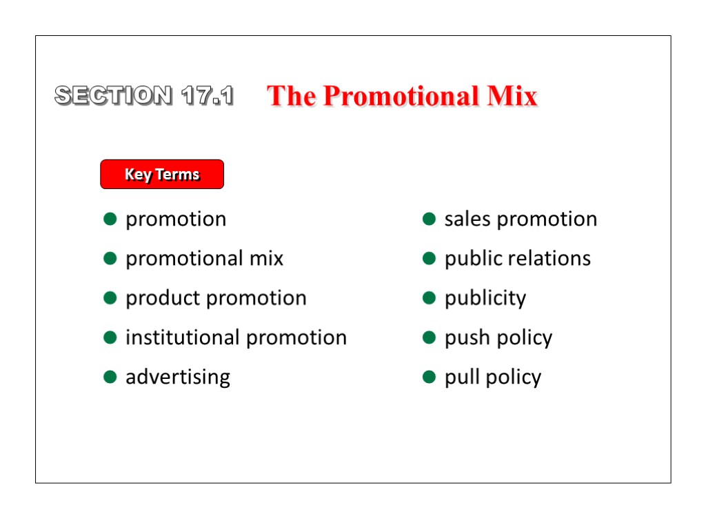 SECTION 17.1 The Promotional Mix Key Terms promotion promotional mix product promotion institutional promotion